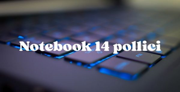 migliori notebook 14 pollici migliori notebook 14 pollici