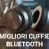 migliori cuffie bluetooth lavoro musica